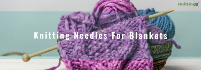What Knitting Needles For Blankets?