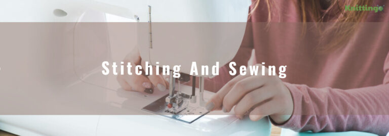 Stitching And Sewing: Types And Major Differences