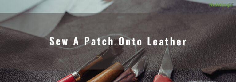 How To Sew A Patch Onto Leather? (Two Simple And Popular Ways)