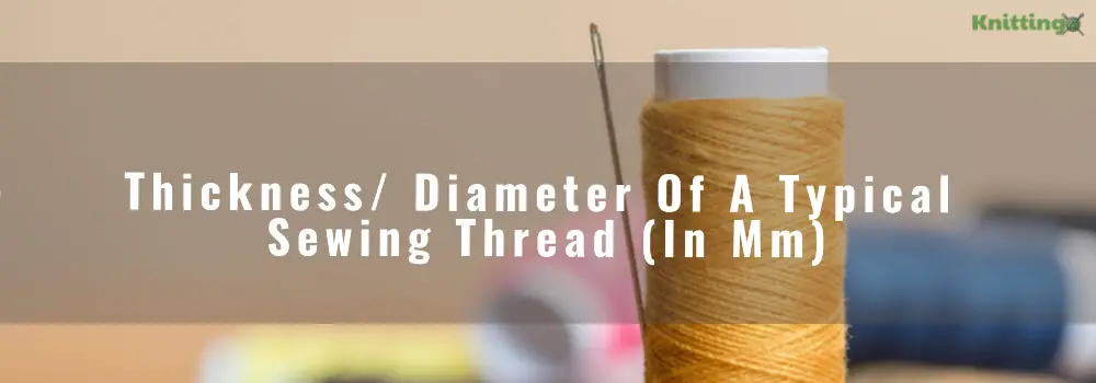 Thickness/ Diameter Of A Typical Sewing Thread (In Mm)
