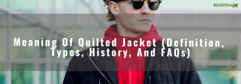 Meaning of Quilted Jacket (Definition, Types, History, and FAQs)