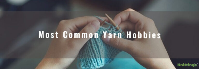 The 10 Most Common Yarn Hobbies