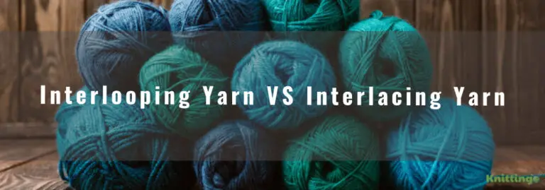 Differences Between Interlooping Yarn VS Interlacing Yarn