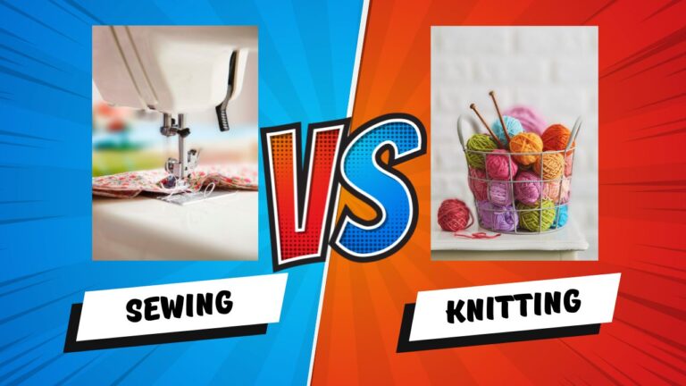 The Ultimate Guide to Sewing vs Knitting: Which is Right for You