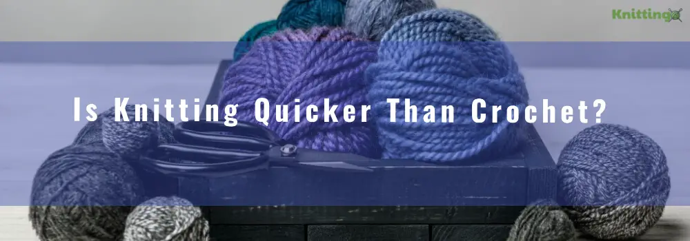 is knitting quicker than crochet?